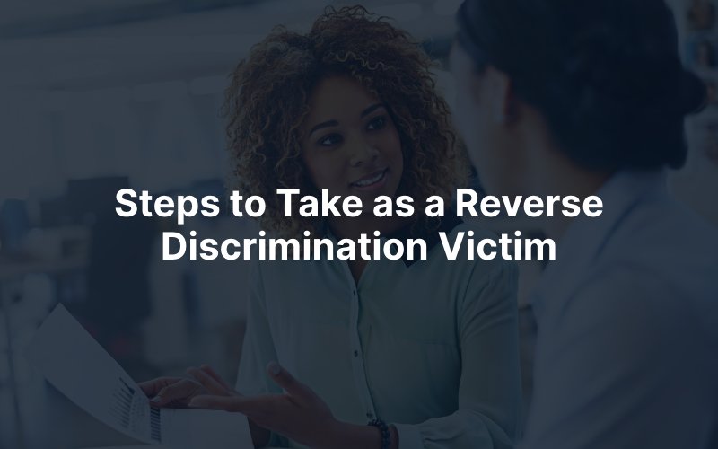 Steps to Take as a Reverse Discrimination Victim