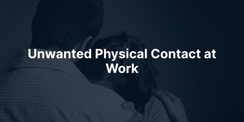 Unwanted Physical Contact at Work