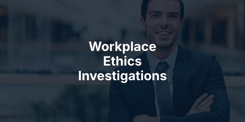 Workplace Ethics Investigations