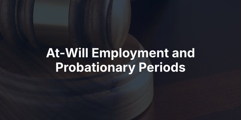 At-Will Employment and Probationary Periods