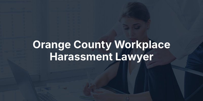 Orange County workplace harassment lawyer