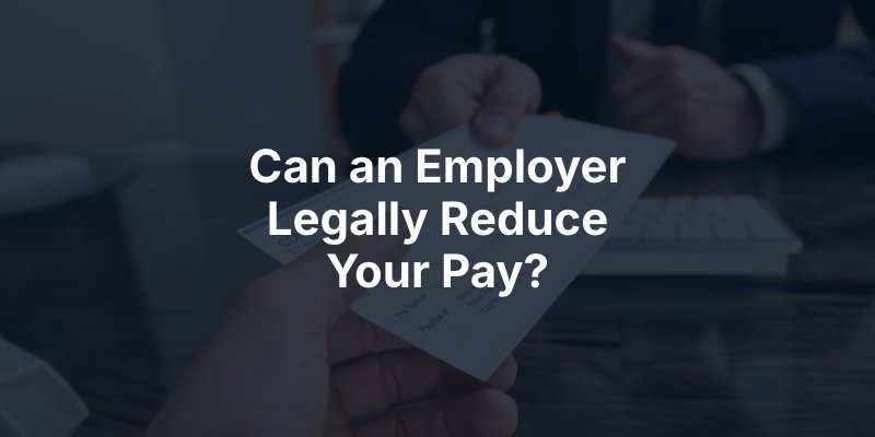 Can an Employer Legally Reduce Your Pay?